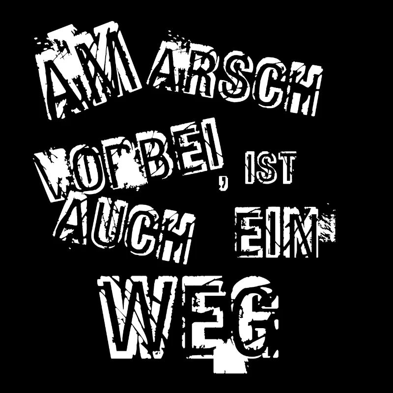 Spruch: Am Arsch vorbei, ist auch ein Weg.