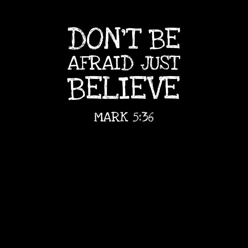 Dont Be Afraid Just Believe Ma