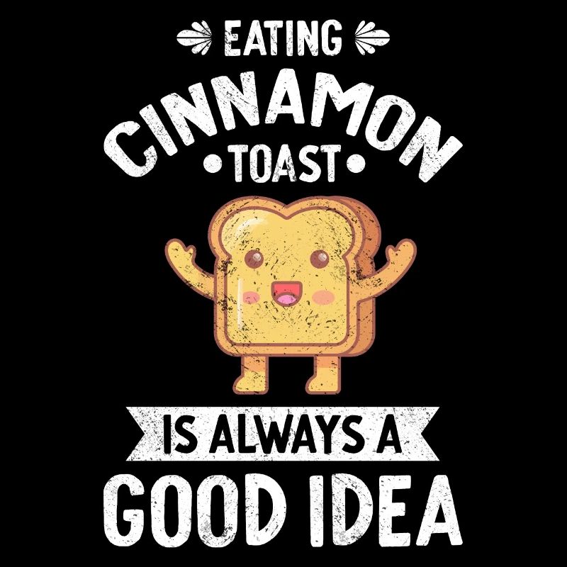 Eating Cinnamon Toast Always Good Idea