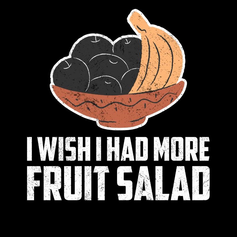 I Wish I Had Fruit Salad