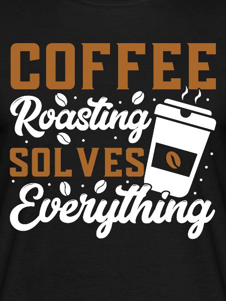 Coffee Roasting Solves Everything