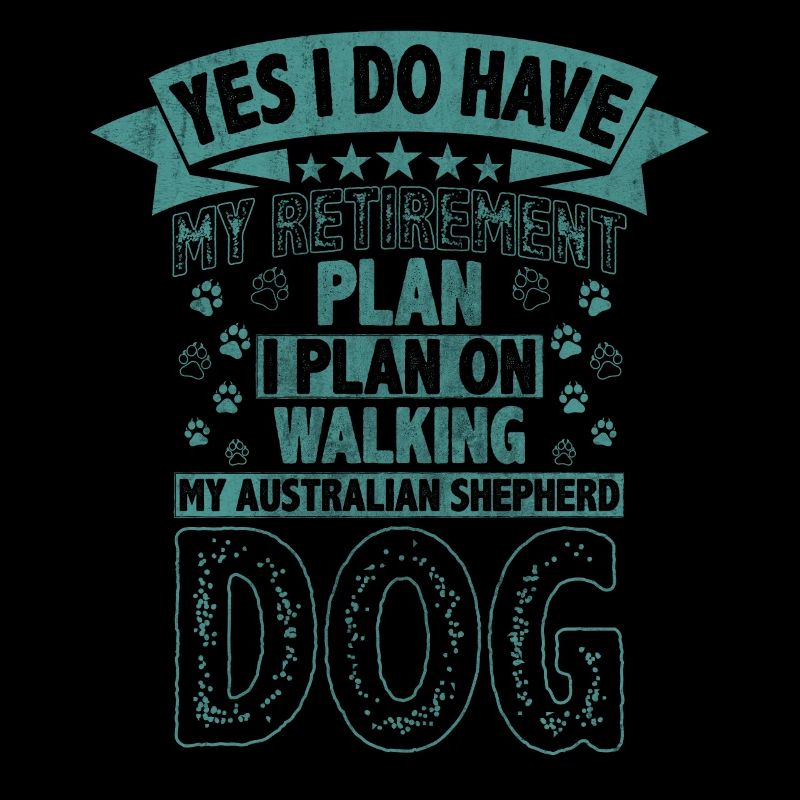 Retirement Plan Walking My Australian Shepherd Dog
