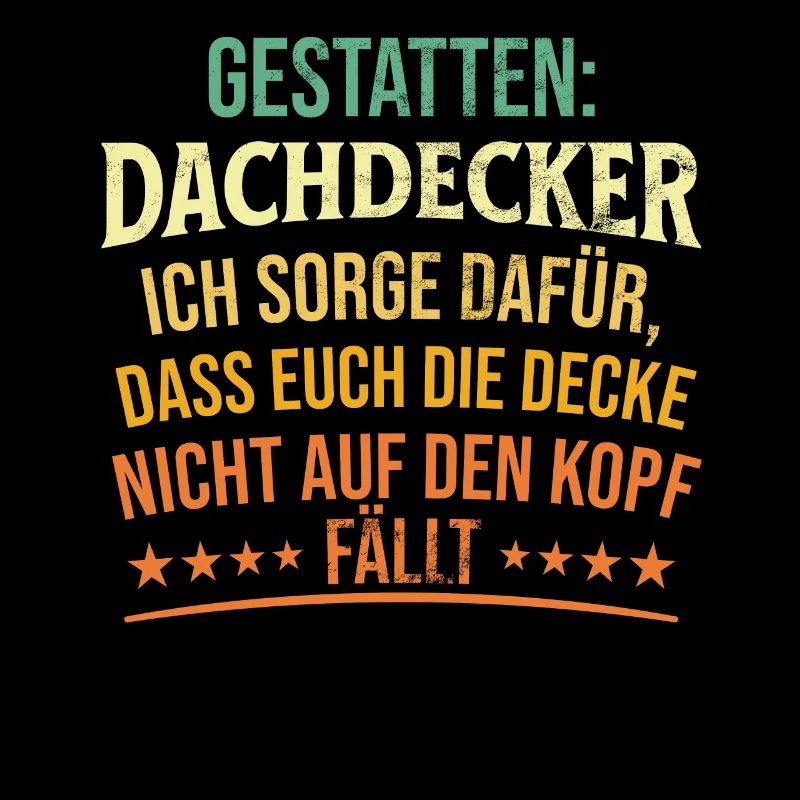 Gestatten: Dachdecker Ich Sorge Dafür