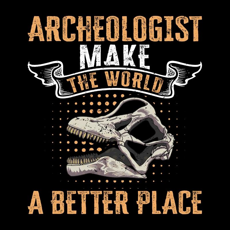 Archeologist Make The World A Better Place