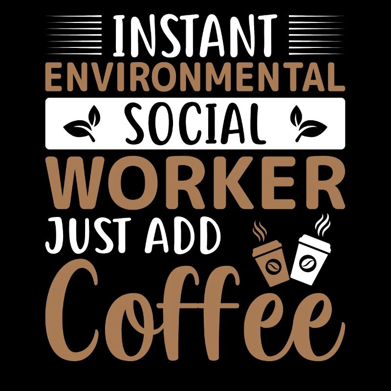 Environmental Social Worker Just Add Coffee