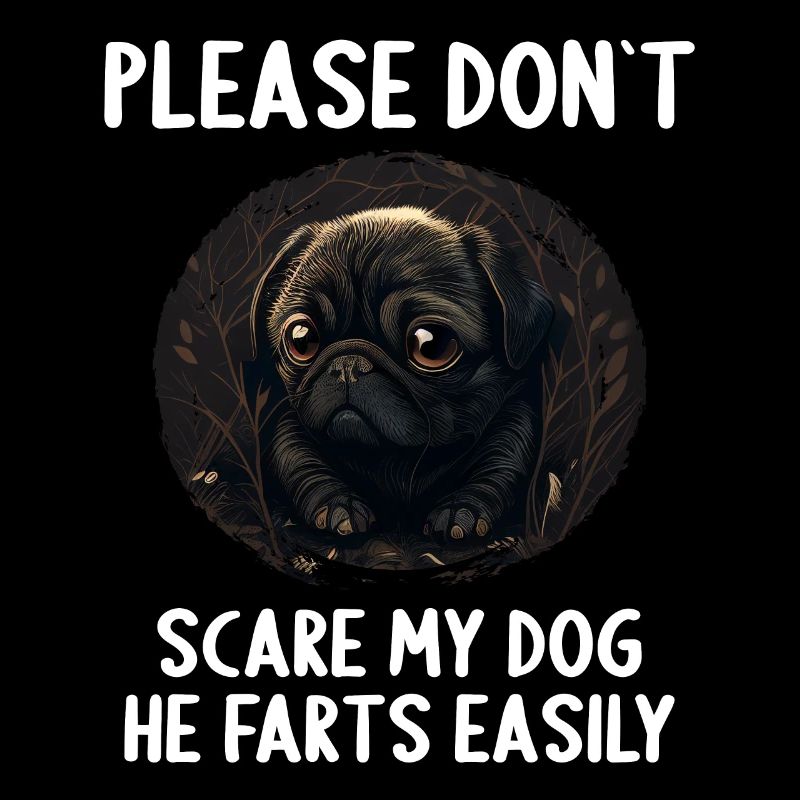 Please don't scare my dog Pug