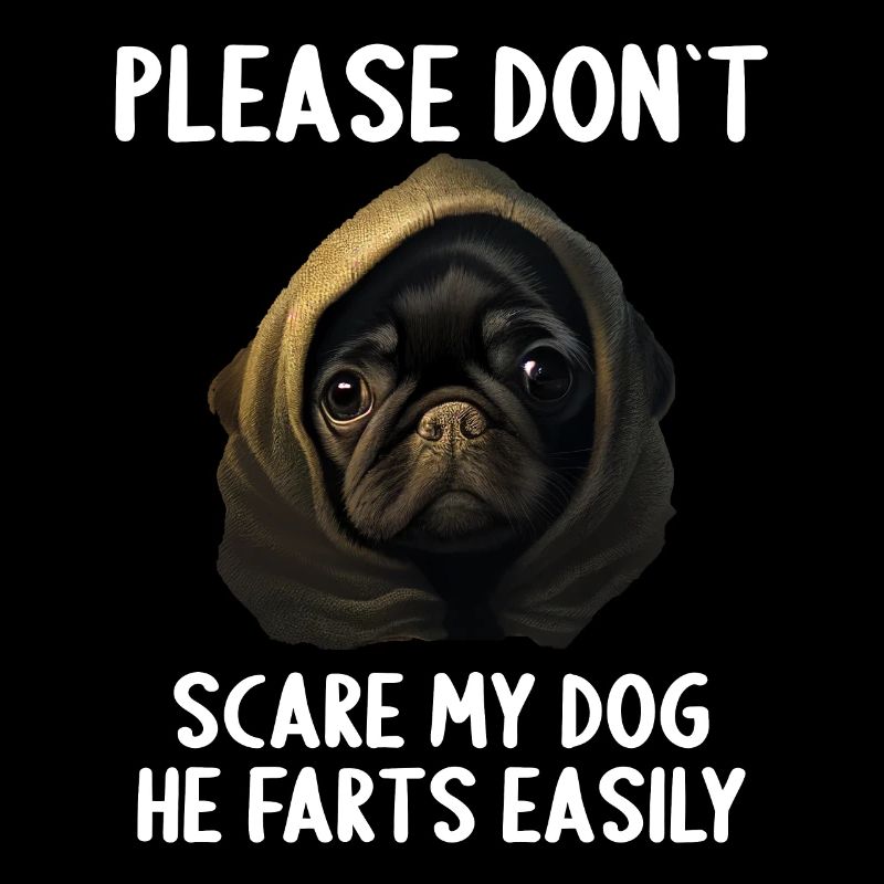 Please don't scare my dog Pug