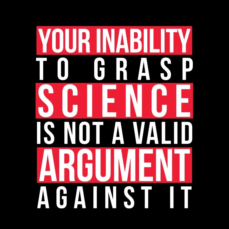 Your Inability to Grasp Science Is Not a Valid