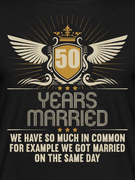 We have a lot in common 50th wedding anniversary