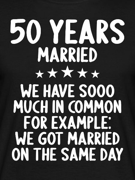 We have a lot in common 50th wedding anniversary