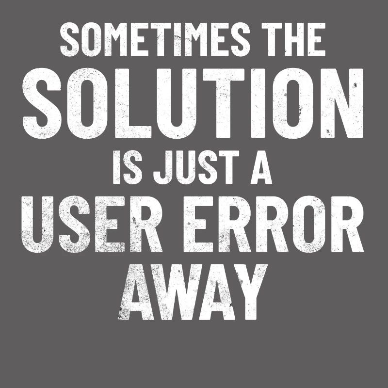 Sometimes the solution is just a user error away