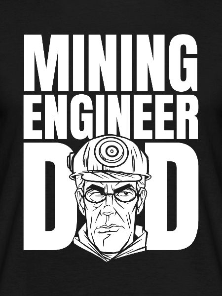 Engineer Dad Mining Engineer