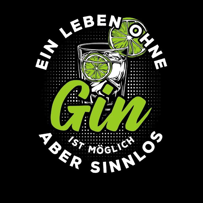 Ein Leben ohne Gin ist möglich aber sinnlos