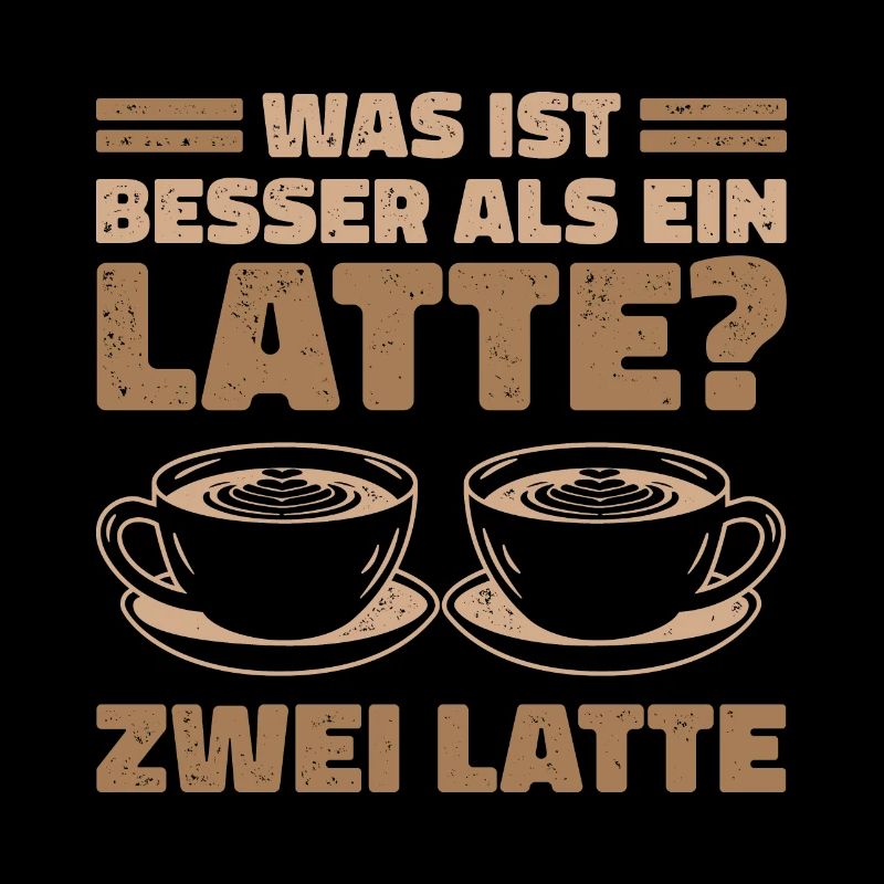 Was ist besser als ein Latte? Zwei Latte Lieblings
