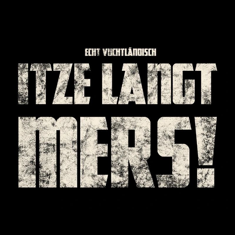 Original Vogtländisch Itze Langt Mers!