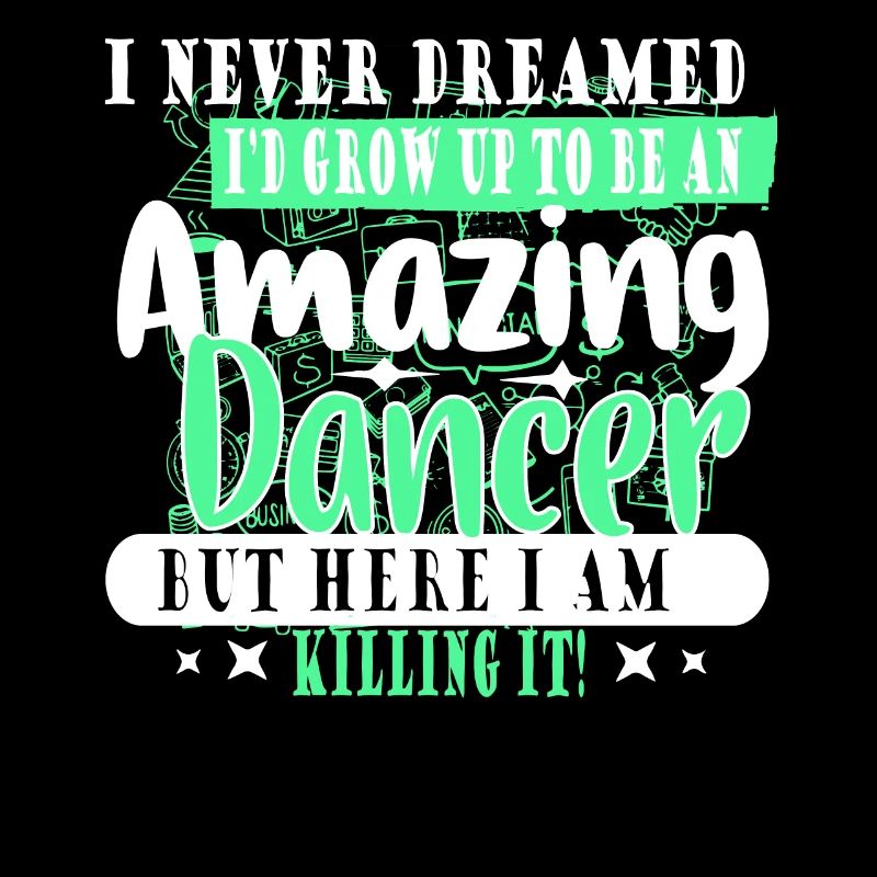 I NEVER DREAMED I WOULD GROW UP TO BE A DANCER
