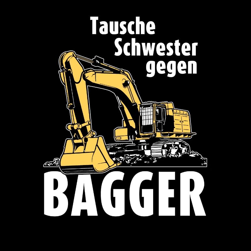 Tausche Schwester gegen Bagger Baggerfahrer
