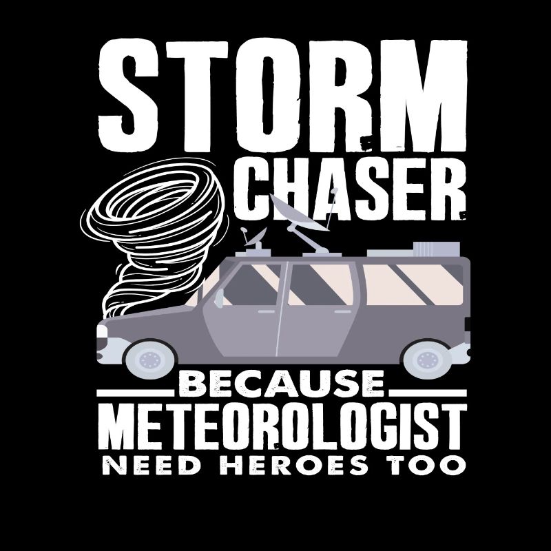 Storm chasers Because meteorologists also need heroes