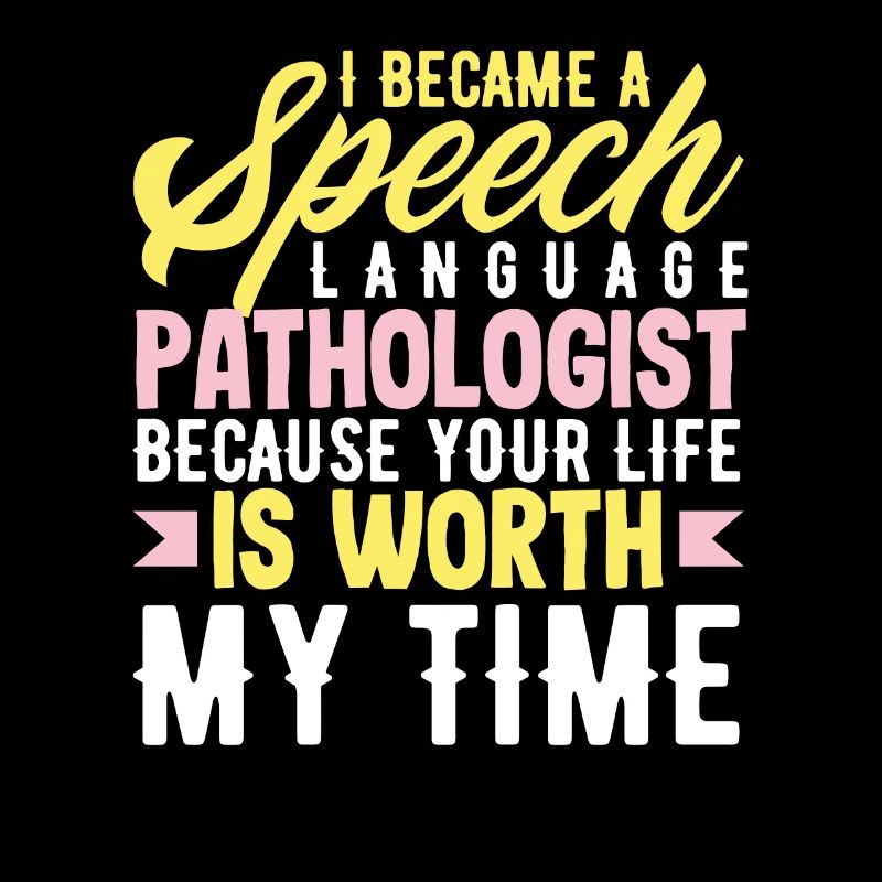 Become a speech therapist because your life is valuable