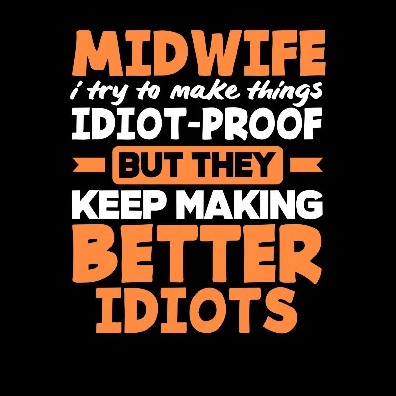 Midwife I do things foolproof