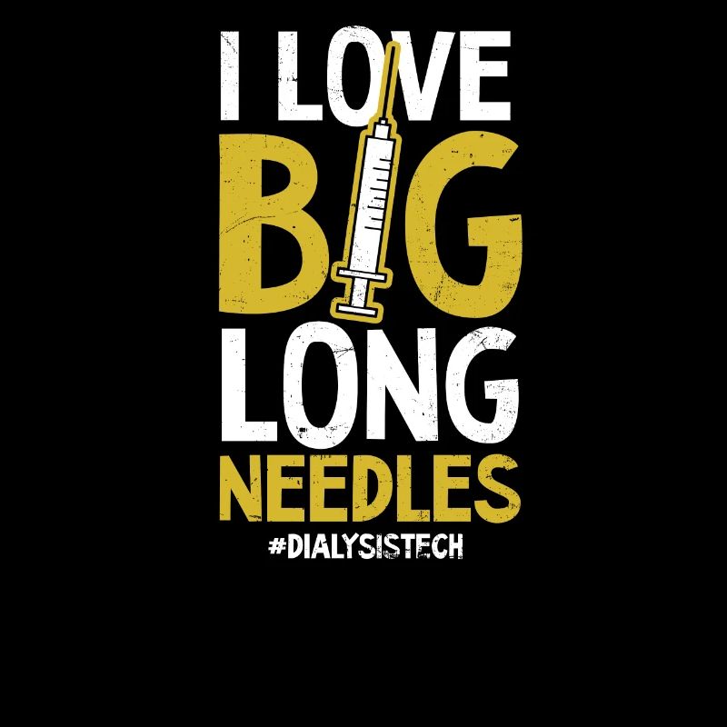 Dialysis Tech I Love Big Long Needles