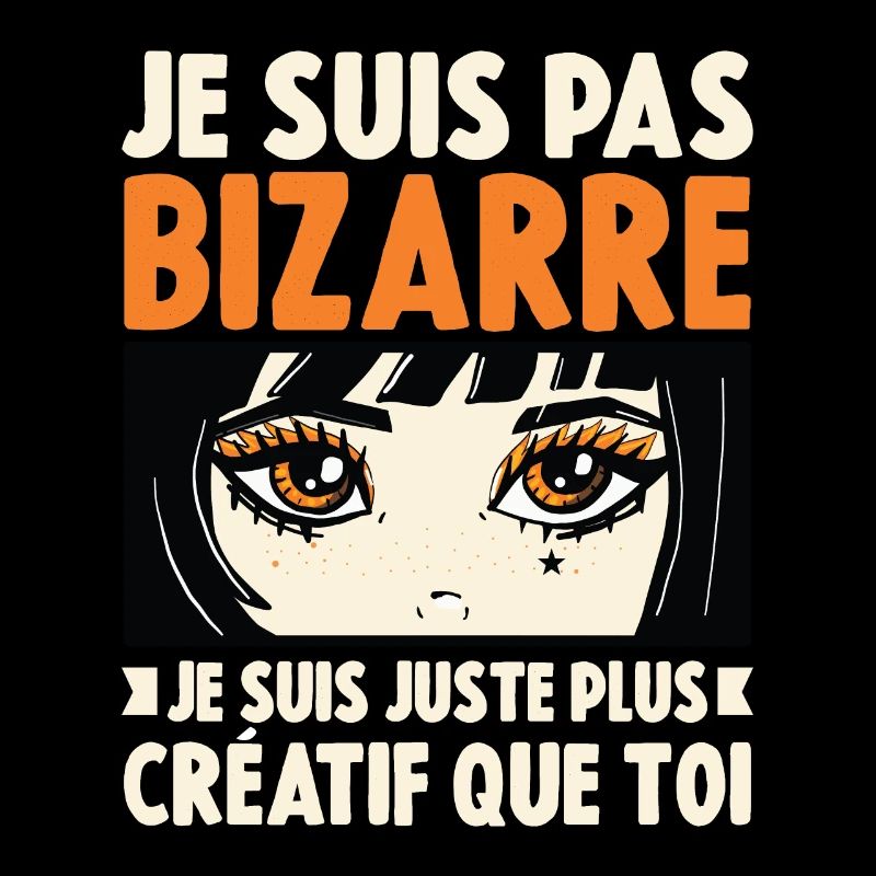 Je ne suis pas bizarre, je suis juste plus créatif