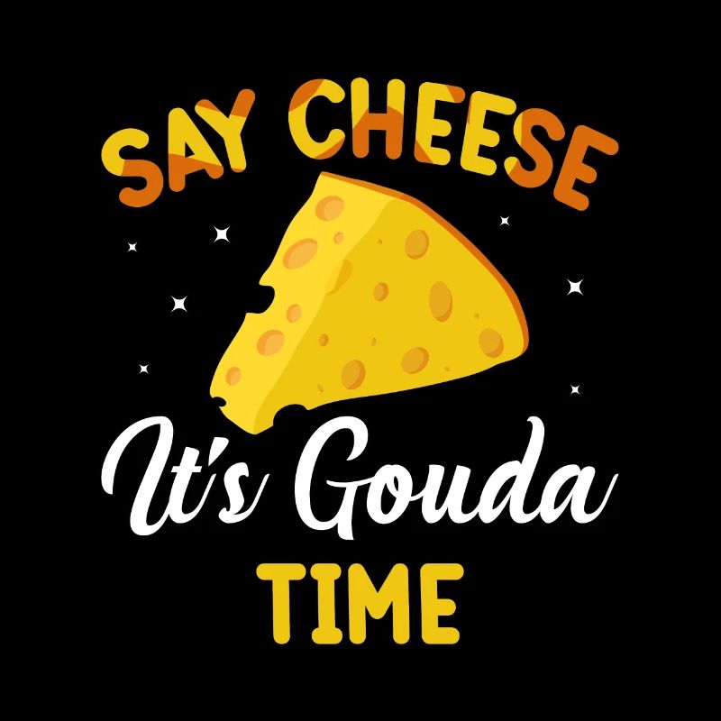 Say Cheese it's Gouda Time
