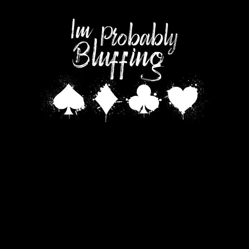 I'm probably bluffing funny