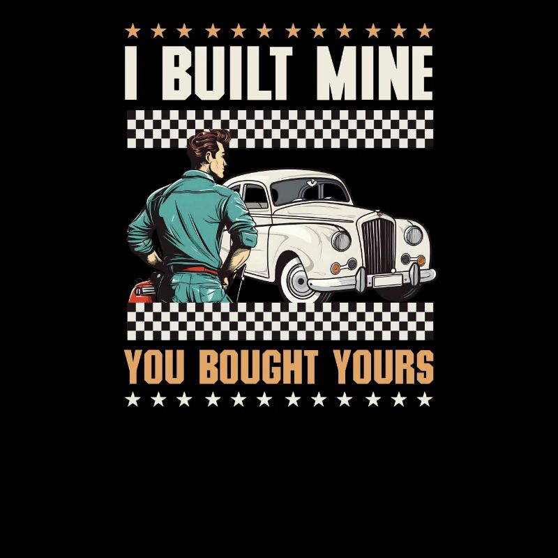 Car Mechanic Built Mine Bought Yours