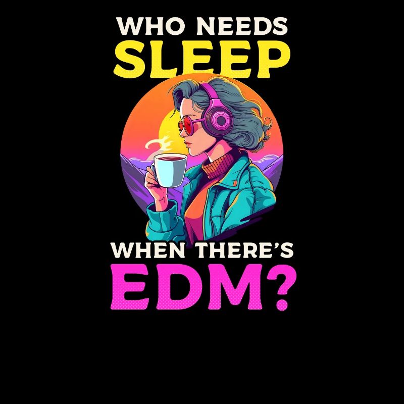 EDM Rave Mom Who Needs Sleep When There's EDM?