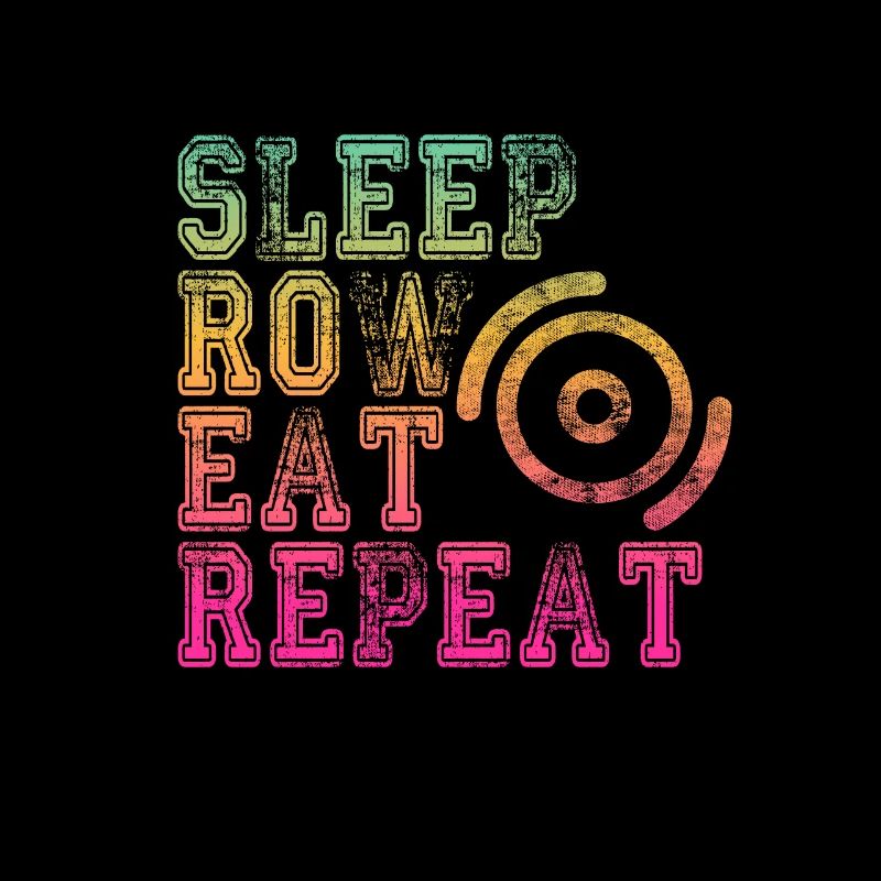Pour rameurs : SLEEP, ROW, EAT, REPEAT
