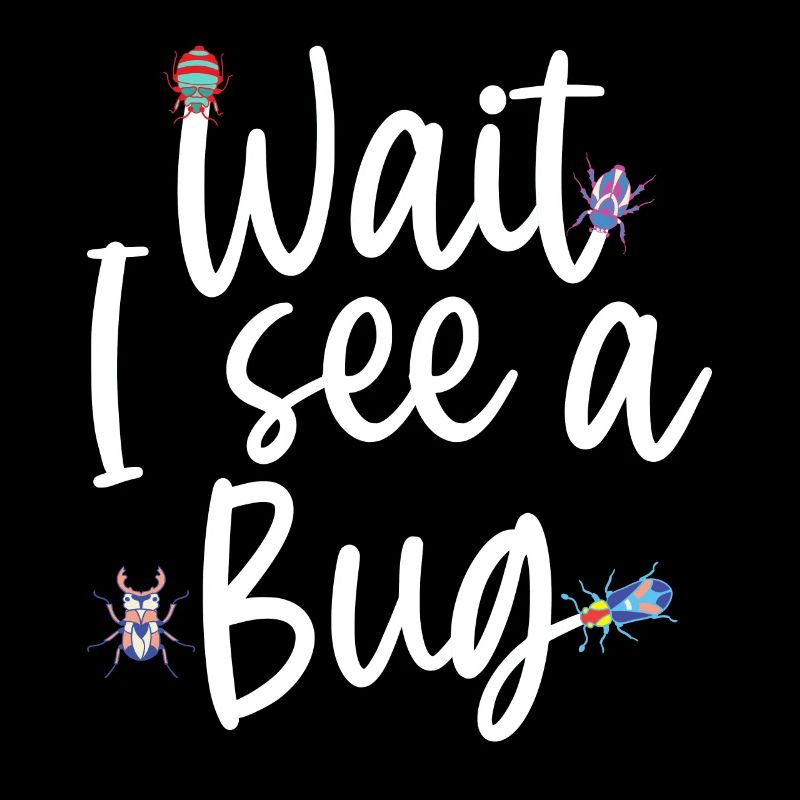 Wait I See A Bug Funny Bug Entomology Insects