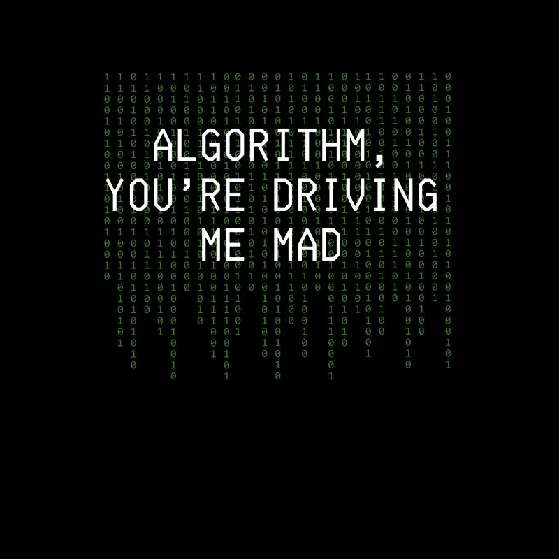 Algorithmus Du treibst mich in den Wahnsinn Lustige Codierung