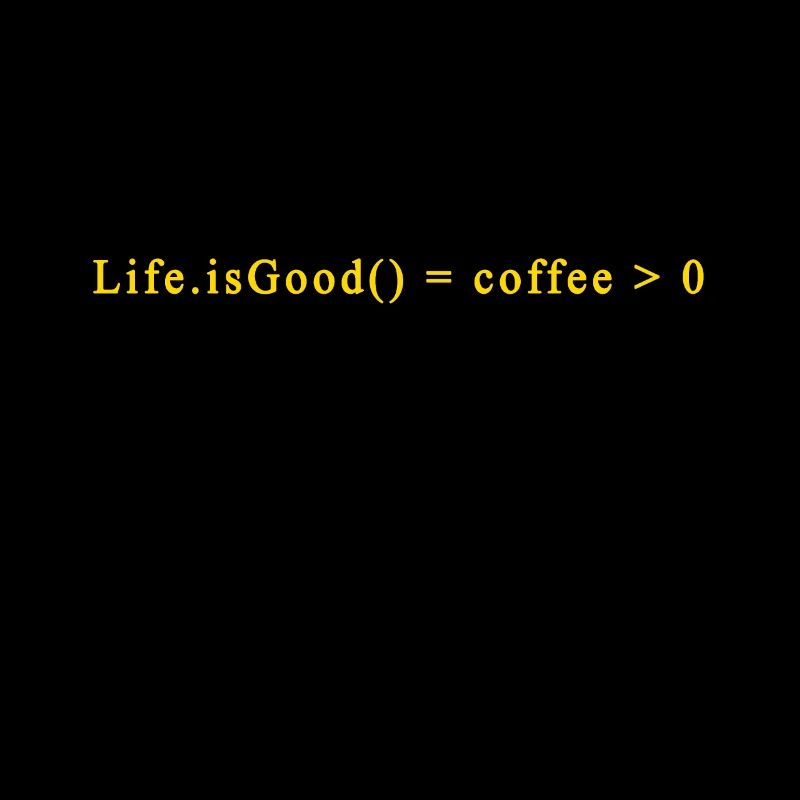 Funny Coding Coffee Humor Life is Good with Coffee