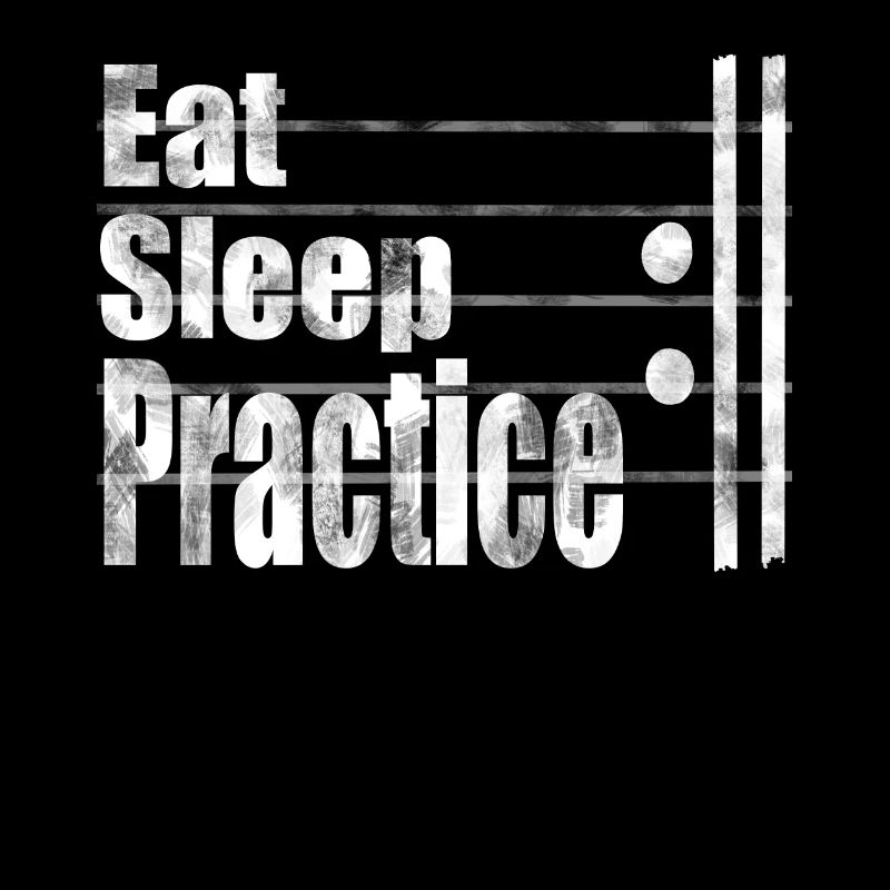 Eat sleep practice repeat musician practicing