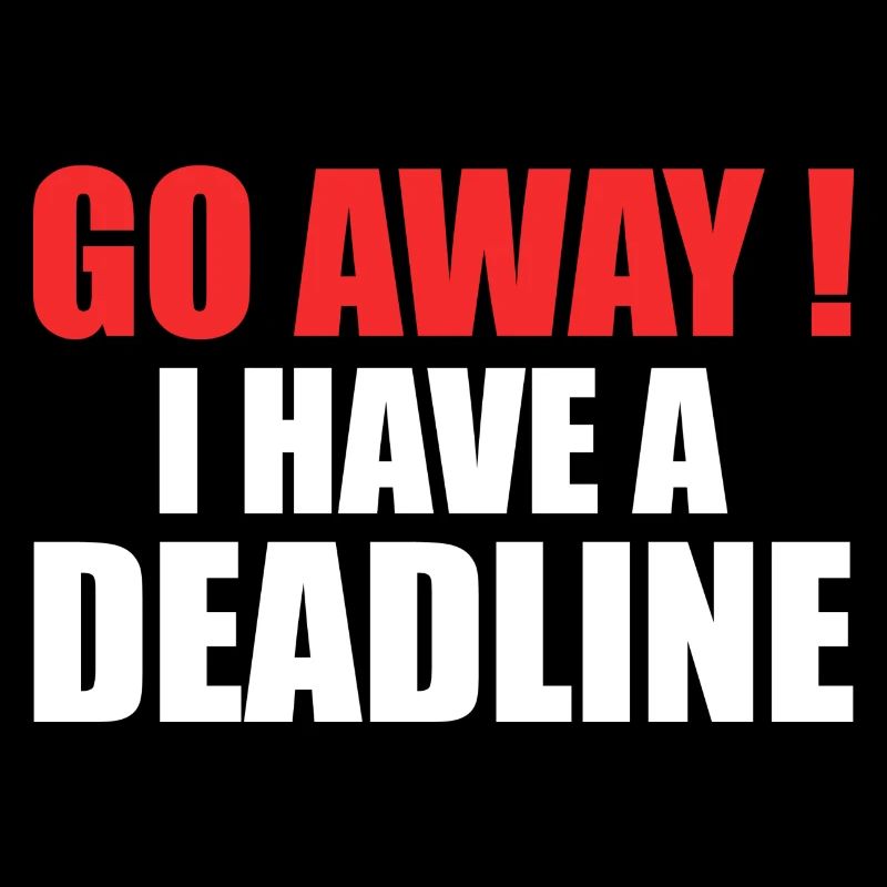 Gehen Sie weg! - Ich habe eine Deadline