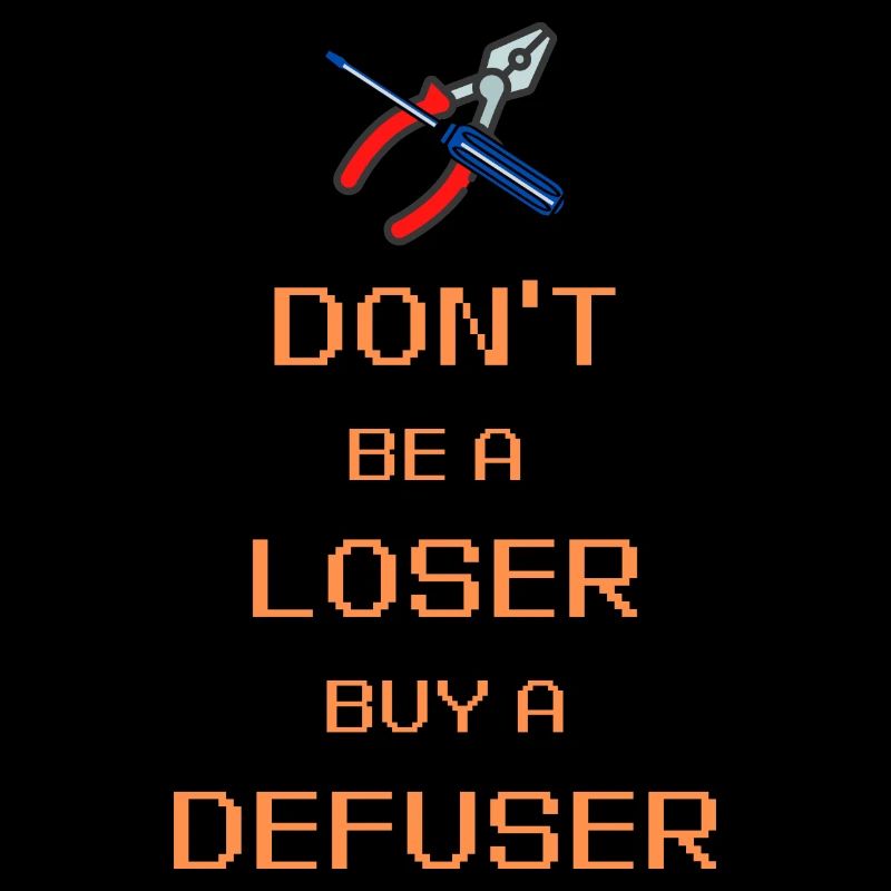 DONT BE A LOSER BUY A DEFUSER Video Game Saying