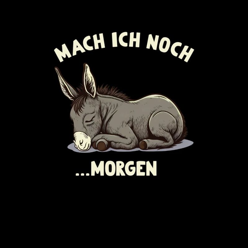 Mach ich doch ...Morgen Müder Esel
