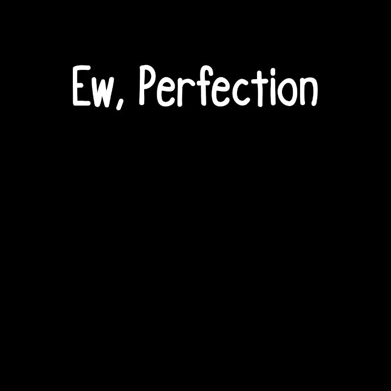 Ew, la perfection