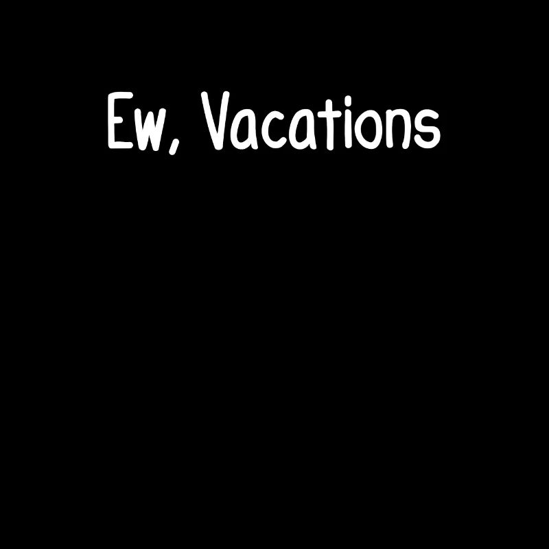 Ew, Vacances
