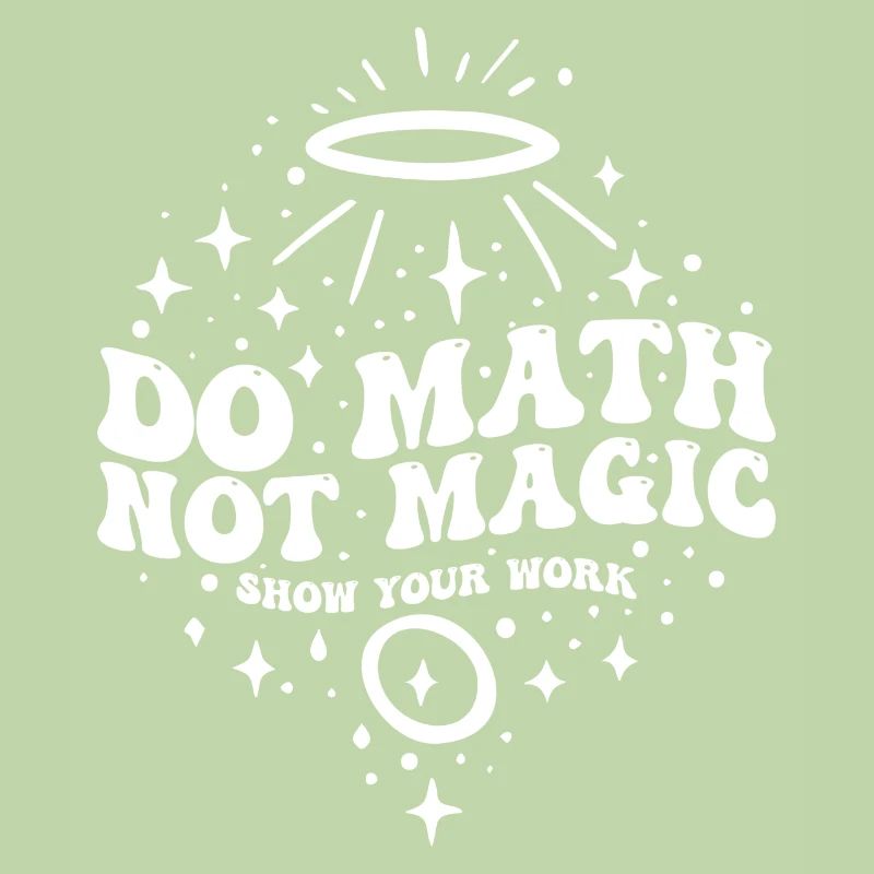 Do Math Not Magic Show Your Work Cool Math Teacher