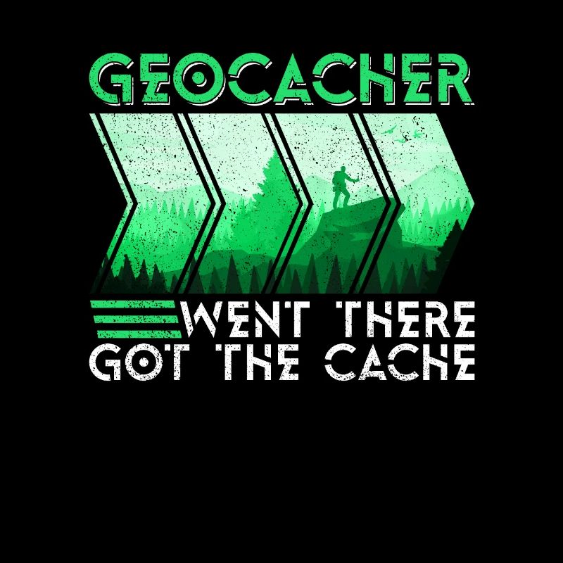 Geocacher - Went There Got The Cache - Geocaching