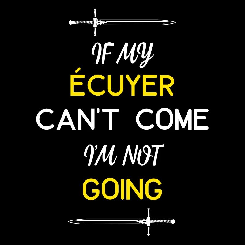 IF MY ÉCUYER CAN T COME I M NOT GOING