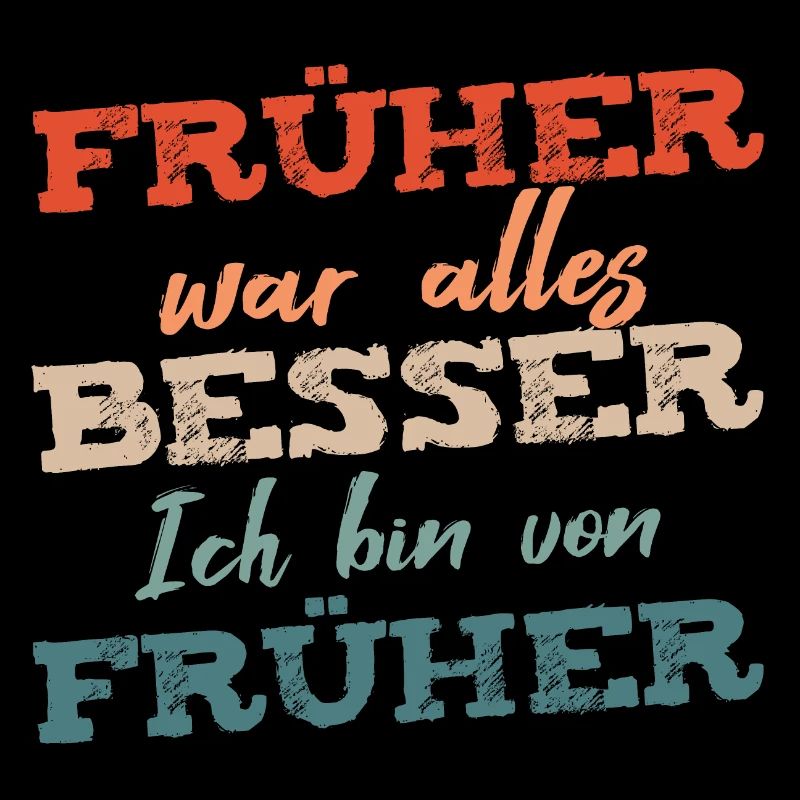Früher war alles besser ich bin von früher Rentner