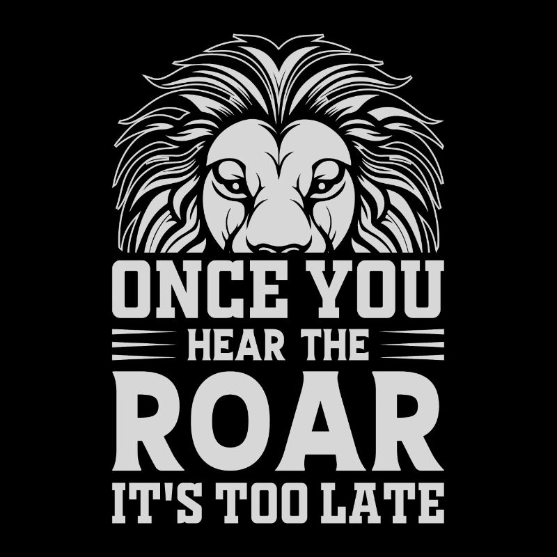 Leo - As soon as you hear the roar, it's too late