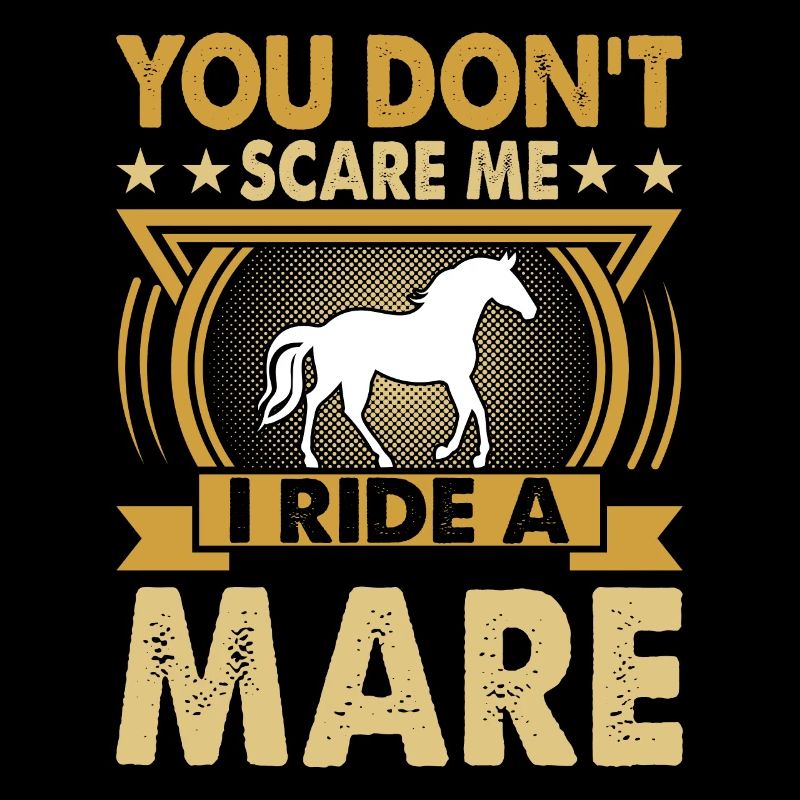 Vous ne me faites pas peur, je monte une jument !