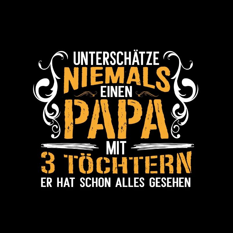 Unterschätze niemals einen Papa mit 3 Töchtern