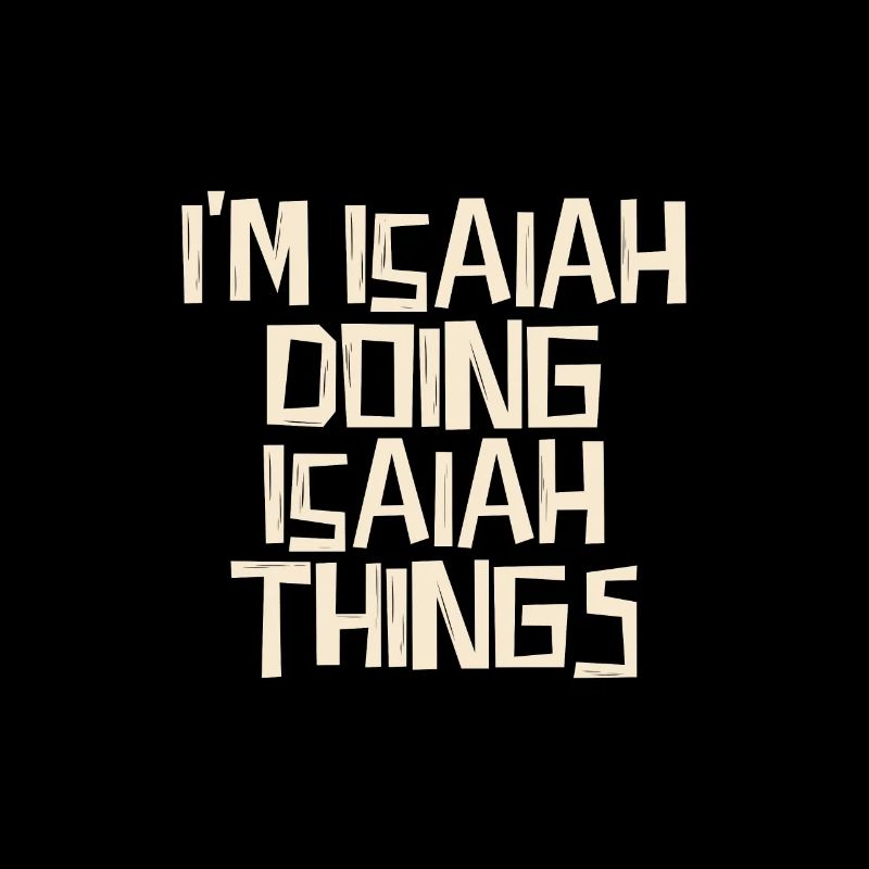 I'm Isaiah doing Isaiah things