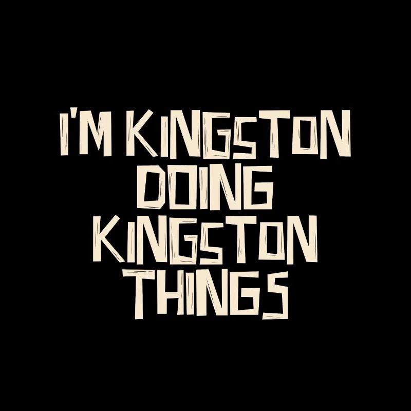 I'm Kingston doing Kingston things