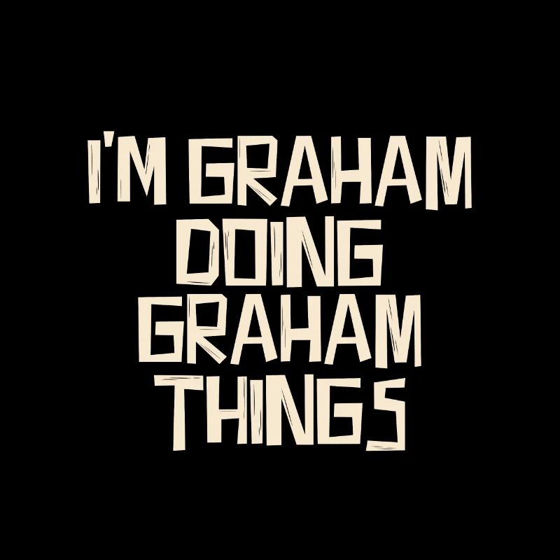 I'm Graham doing Graham things